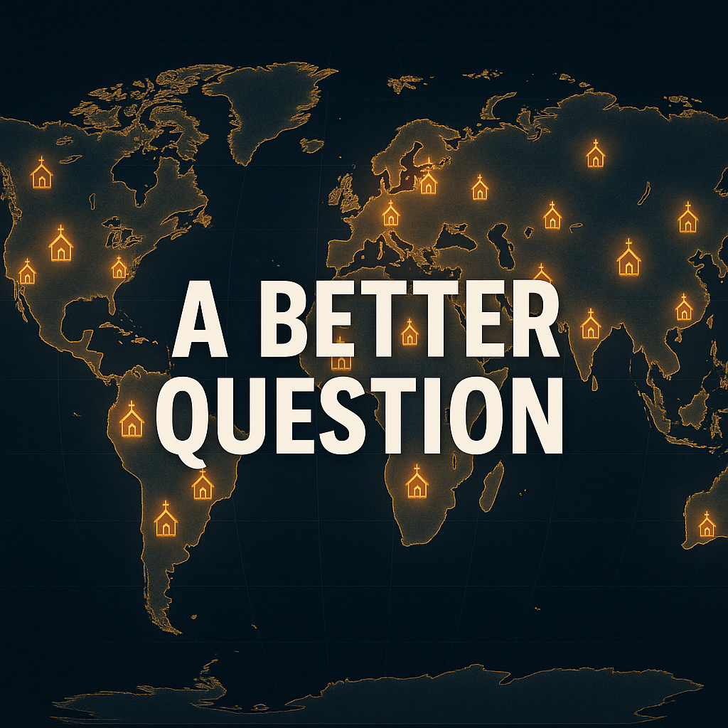 World map glowing with illuminated church icons across continents, with bold text “A Better Question,” symbolizing the global body of Christ as His bride.