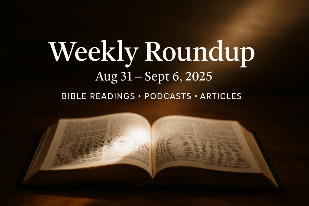 Open Bible illuminated by a warm beam of light with the words Weekly Roundup, August 31 – September 6, 2025, highlighting Bible readings, podcasts, and articles on Servants of Grace.