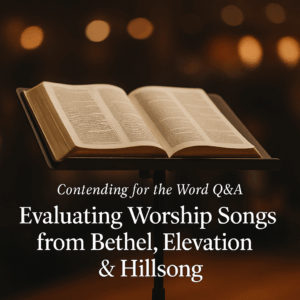 Open Bible on a music stand with blurred stage lights, featuring the title text “Contending for the Word Q&A – Evaluating Worship Songs from Bethel, Elevation & Hillsong.”