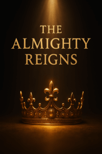 Golden crown glowing under radiant light against a dark background with text “The Almighty Reigns,” symbolizing God’s sovereign rule and majesty.