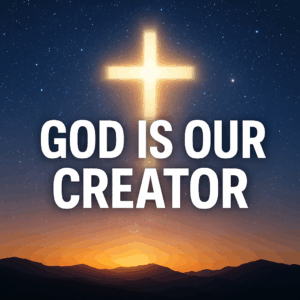 Starlit sky with a glowing cross and sunrise over mountains, symbolizing God as Creator in Genesis 1:1, with overlay text ‘God Is Our Creator.’