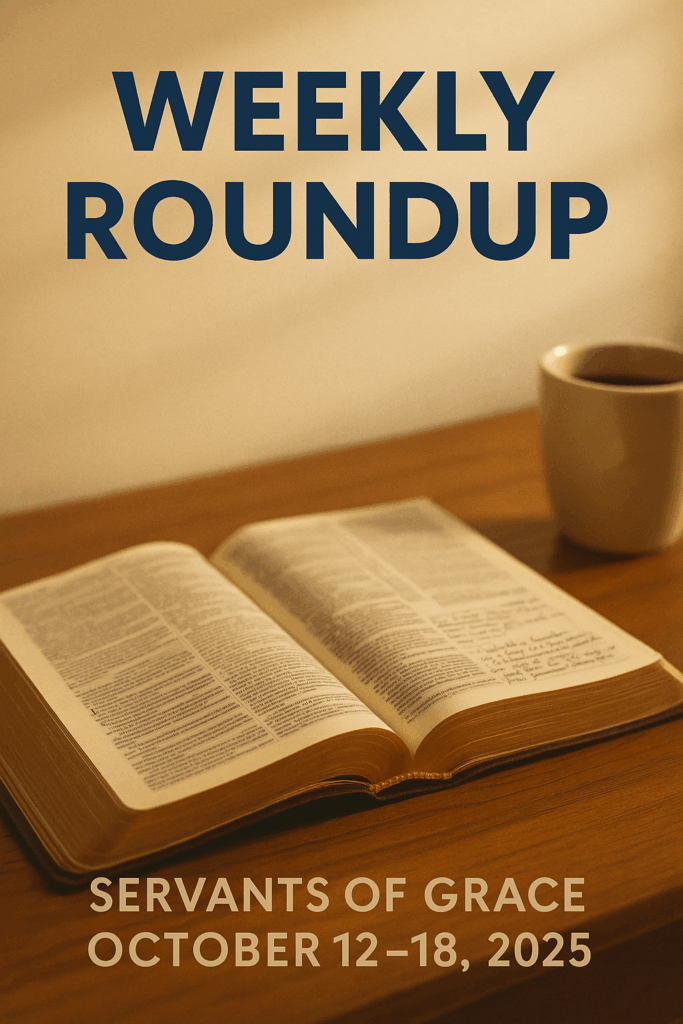 Open Bible on a wooden desk beside a coffee cup under warm morning light, with overlay text reading ‘Weekly Roundup’ and ‘Servants of Grace | October 12–18, 2025,’ symbolizing reflection and devotion in God’s Word.