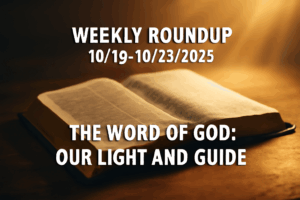 An open Bible resting on a wooden surface with golden light shining from the top right. The text ‘WEEKLY ROUNDUP 10/19-10/25/2025’ and ‘THE WORD OF GOD: OUR LIGHT AND GUIDE’ are overlaid in bold white font, standing out against a warm, blurred background.