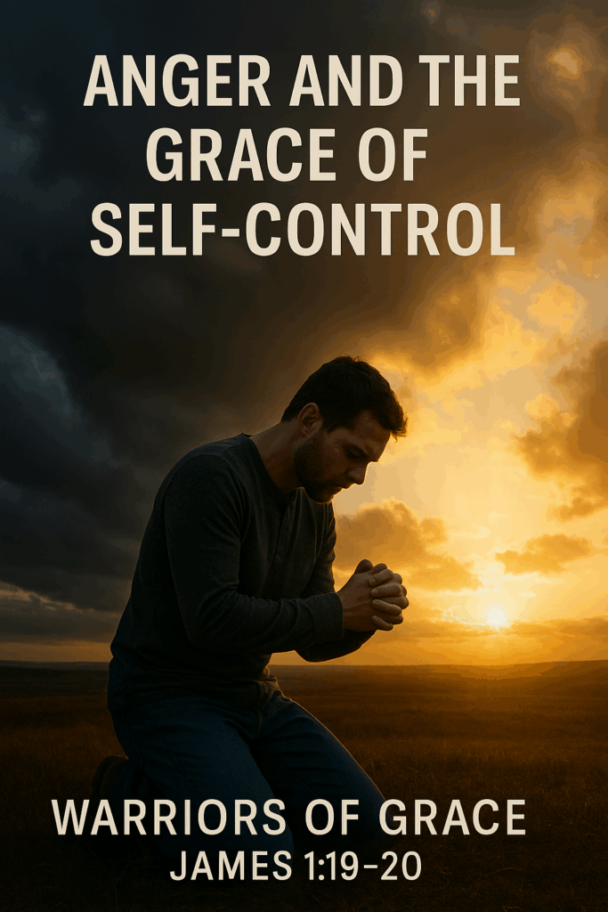 A man kneeling in prayer at dawn as sunlight breaks through dark storm clouds, symbolizing God’s grace bringing peace and self-control after anger. Text reads: ‘Anger and the Grace of Self-Control – Warriors of Grace | James 1:19–20.