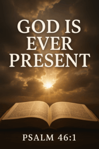 An open Bible with rays of light breaking through dark clouds, symbolizing God’s omnipresence and ever-present help, with the words ‘God Is Ever Present’ and ‘Psalm 46:1’ displayed above.