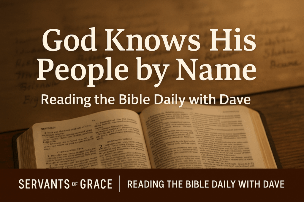 God Knows His People by Name Ezra 2 Reading the Bible Daily with Dave Nov 26, 2025 1 Thumbnail showing an open Bible on a wooden table with warm natural light and faint background names in soft focus. Overlay text reads ‘God Knows His People by Name’ with Reading the Bible Daily with Dave branding.