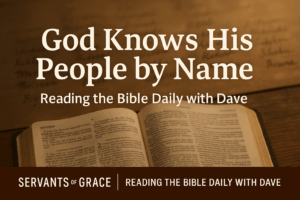 Thumbnail showing an open Bible on a wooden table with warm natural light and faint background names in soft focus. Overlay text reads ‘God Knows His People by Name’ with Reading the Bible Daily with Dave branding.