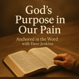 Thumbnail showing an open Bible with warm morning light and soft shadows, with overlay text reading ‘God’s Purpose in Our Pain’ for Anchored in the Word with Dave Jenkins.