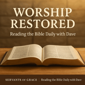 Thumbnail showing an open Bible on a wooden table with warm natural light and faint stone foundation textures in the background. Overlay text reads ‘Worship Restored’ with Reading the Bible Daily with Dave branding.