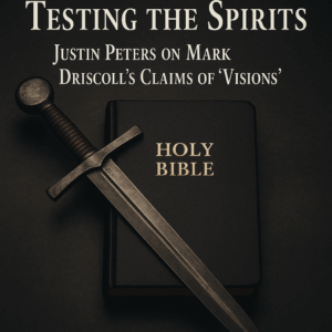 Closed leather Bible on a dark wooden table with a sword resting across it, and text overlay that reads “Testing the Spirits: Justin Peters on Mark Driscoll’s Claims of ‘Visions’.” The image conveys biblical discernment and the authority of Scripture.