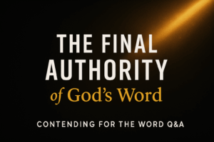 Dark charcoal background with a warm golden beam of light shining diagonally across the right side, with bold white and gold text reading ‘The Final Authority of God’s Word’ and a subtitle ‘Contending for the Word Q&A.