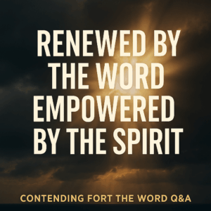 A warm golden light breaking through thick clouds over a dark sky, with bold text reading ‘Renewed by the Word’ and ‘Empowered by the Spirit,’ designed for a Contending for the Word Q&A episode.