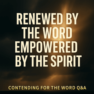 A dramatic sky with golden light breaking through dark clouds, featuring large bold text that reads ‘Renewed by the Word, Empowered by the Spirit’ with a small footer that says ‘Contending for the Word Q&A.