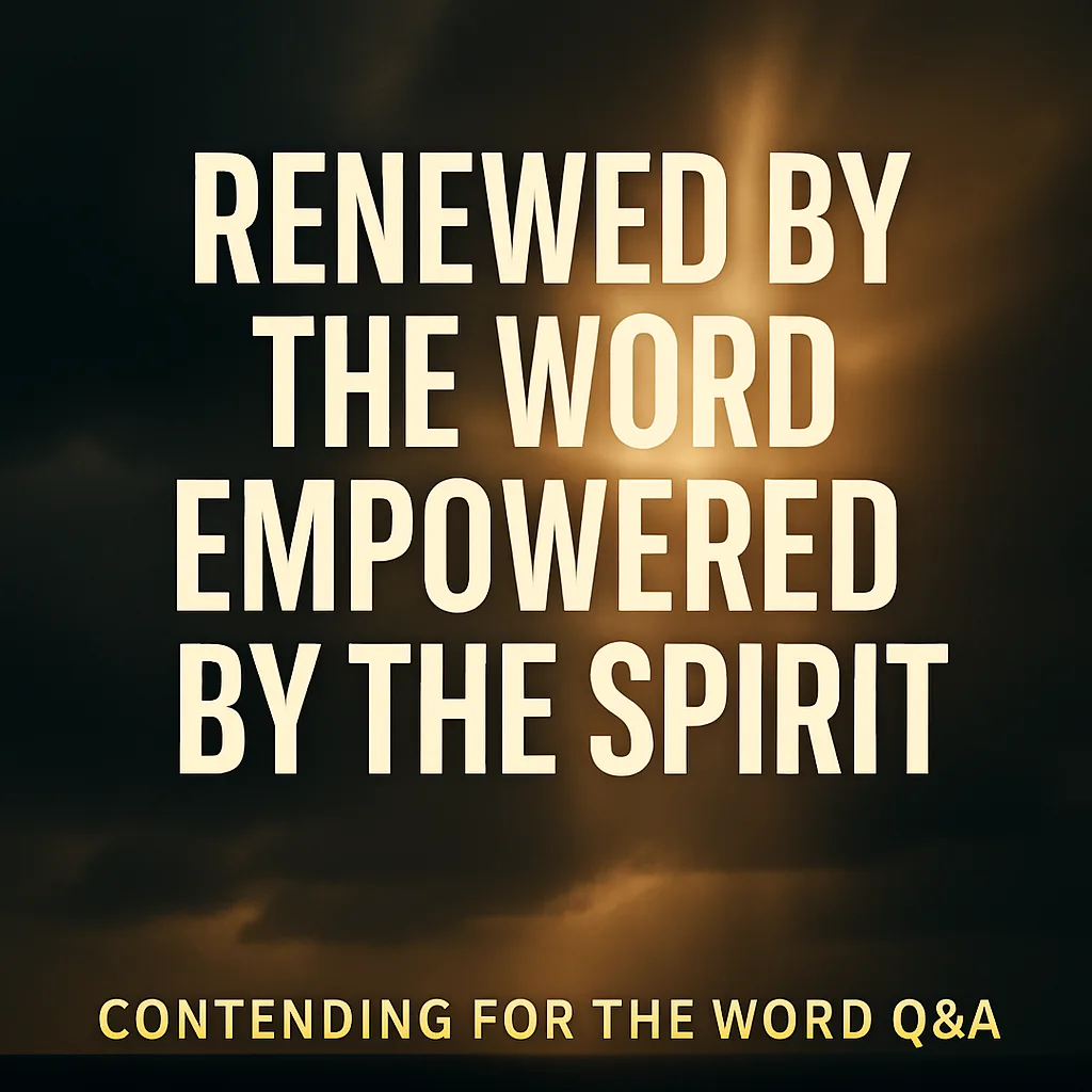 A dramatic sky with golden light breaking through dark clouds, featuring large bold text that reads ‘Renewed by the Word, Empowered by the Spirit’ with a small footer that says ‘Contending for the Word Q&A.