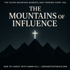 A dark mountain range silhouetted under a black and gold night sky, with a radiant glowing cross above the central peak symbolizing truth standing above worldly dominion. The text reads: ‘The Seven Mountain Mandate and Turning Point USA’ at the top and ‘NAR to Christ with Dawn Hill | servantsofgrace.org’ at the bottom.