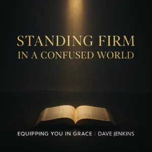 A dark charcoal background with a warm golden beam of light shining onto an open Bible, with the title ‘Standing Firm in a Confused World’ in gold serif text above and ‘Equipping You in Grace | Dave Jenkins’ in white below.