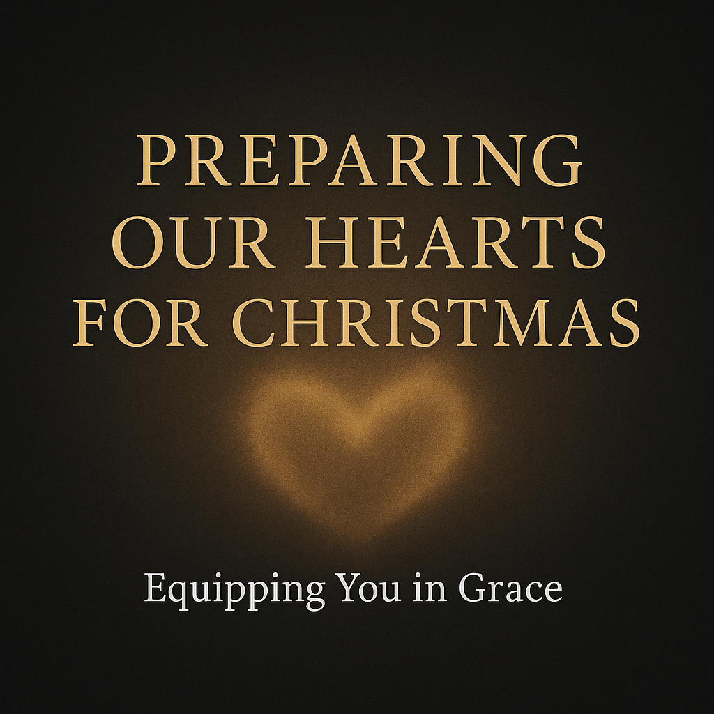 Abstract dark charcoal background with a warm golden heart-shaped glow, displaying the title ‘Preparing Our Hearts for Christmas’ for an Equipping You in Grace episode.”