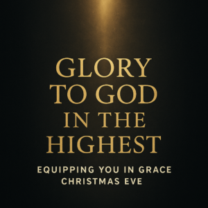 Dark charcoal Christmas Eve thumbnail with a beam of warm golden light shining down, gold serif text reading ‘Glory to God in the Highest,’ and smaller text at the bottom reading ‘Equipping You in Grace | Christmas Eve.