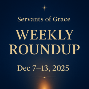 Servants of Grace Weekly Roundup Dec 7–13, 2025 – deep blue background with faint Bethlehem star, subtle candlelight glow, warm gold centered text.
