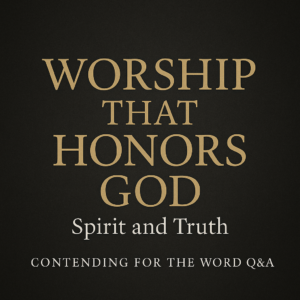 Minimal thumbnail with a dark charcoal textured background and gold serif text reading “Worship That Honors God,” with the subtitle “Spirit and Truth” and the series label “Contending for the Word Q&A” centered at the bottom.