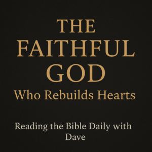 Nehemiah overview devotional titled ‘The Faithful God Who Rebuilds Hearts’ from Reading the Bible Daily with Dave.