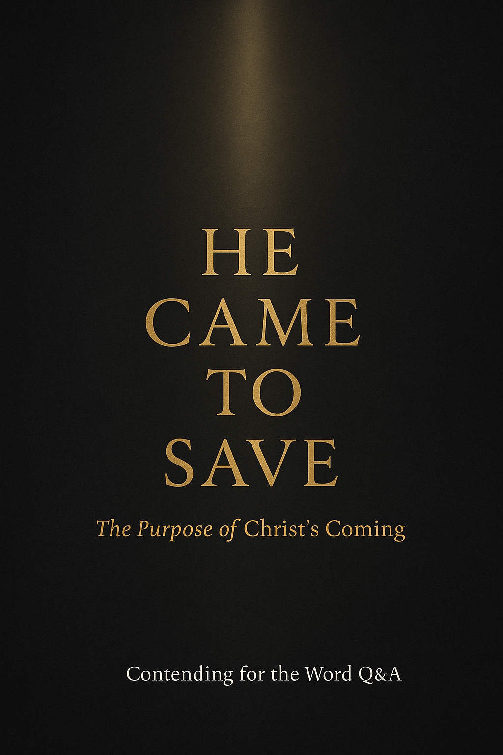 Minimal Advent-themed thumbnail with a deep charcoal textured background and a vertical beam of warm golden light shining down. Centered gold serif text reads “He Came to Save,” with smaller text below, “The Purpose of Christ’s Coming,” and bottom text, “Contending for the Word Q&A.