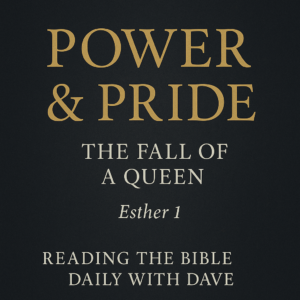 Esther 1 Power Pride and the Fall of a Queen, Reading the Bible Daily with Dave, gold serif text on a dark charcoal background