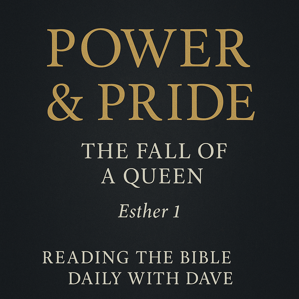 Esther 1 Power Pride and the Fall of a Queen, Reading the Bible Daily with Dave, gold serif text on a dark charcoal background