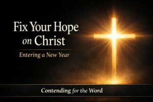 Glowing cross formed by light on a dark background with the text ‘Fix Your Hope on Christ, Entering a New Year’ and Contending for the Word branding.