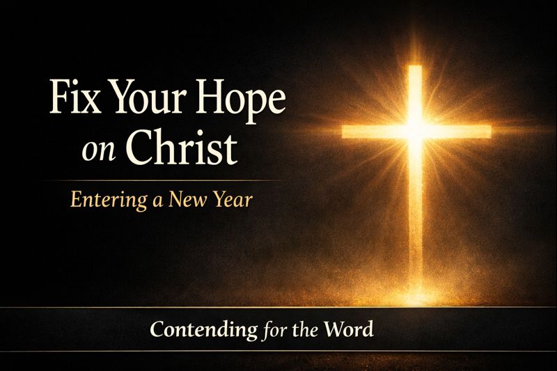 Glowing cross formed by light on a dark background with the text ‘Fix Your Hope on Christ, Entering a New Year’ and Contending for the Word branding.