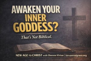 Dark-toned graphic with an open Bible and a faint cross in the background, featuring the words “Awaken Your Inner Goddess? That’s Not Biblical,” with New Age to Christ with Doreen Virtue and servantsofgrace.org shown at the bottom.