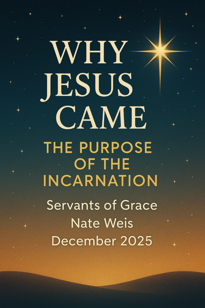 Advent-themed graphic with a starry night sky and a bright Bethlehem star shining above the title ‘Why Jesus Came: The Purpose of the Incarnation,’ with Servants of Grace, Nate Weis, and December 2025 displayed below.