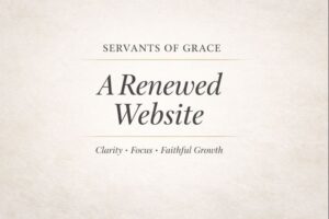 A Renewed Servants of Grace Website: Clarity, Focus, and Faithful Growth