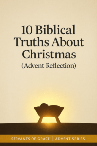 A warm parchment background with a glowing manger silhouette and the title ‘10 Biblical Truths About Christmas (Advent Reflection)’ with a footer reading ‘Servants of Grace | Advent Series.