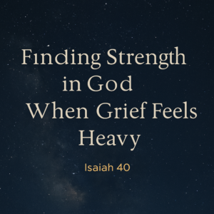 A quiet night sky filled with stars, symbolizing God’s majesty and His tender care in suffering. Text reads: ‘Finding Strength in God When Grief Feels Heavy — Isaiah 40.’ A simple gold footer notes the Advent series.