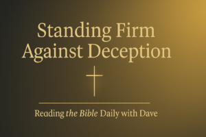 A minimalist Christian thumbnail with a soft charcoal-to-gold gradient background. A thin gold cross stands centered. The title “Standing Firm Against Deception” appears above the cross in elegant gold serif text, with a small gold divider line beneath it and the subtitle “Reading the Bible Daily with Dave” written below. The overall style is clean, warm, and theological.