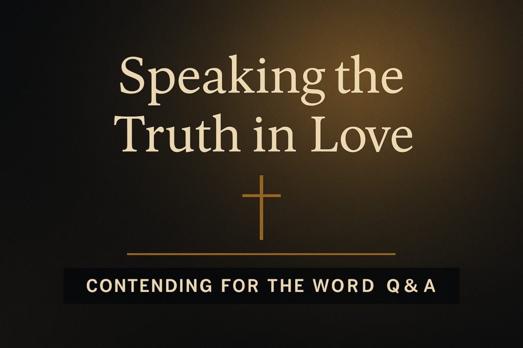 A minimalist Christian thumbnail with a smooth charcoal and warm gold gradient background. Centered serif text reads “Speaking the Truth in Love.” A thin gold cross sits beneath a small gold separator line, and a footer bar reads “Contending for the Word Q&A.