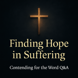 A dark textured background with a glowing cross in the center. The text reads “Finding Hope in Suffering” and below it “Contending for the Word Q&A.