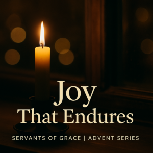 A single warm candle glows in a window against a soft bokeh background, with the words “Joy That Endures” and “Servants of Grace | Advent Series” displayed below. The image conveys peace, reflection, and Advent hope.