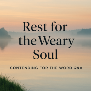 A peaceful still-water lake at sunrise with gentle mist and soft warm light. Center text reads ‘Rest for the Weary Soul’ in elegant serif font. Footer bar reads ‘Contending for the Word Q&A.’ The overall tone is calm, reflective, and comforting.