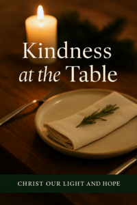 A warmly lit dinner table with a single place setting, a folded napkin with a sprig of rosemary, and a glowing candle in the background. The text reads “Kindness at the Table” with a dark green footer bar that says “Christ Our Light and Hope.