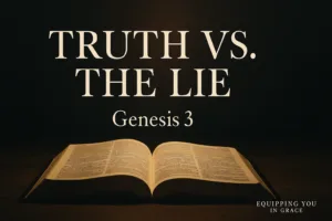 A thumbnail with an open Bible illuminated by warm light on a dark background, featuring bold white text reading “Truth vs. The Lie” with smaller text “Genesis 3” and Equipping You in Grace branding.