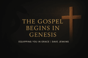 A dark theological podcast thumbnail featuring a faint silhouette of a serpent on the left and a softly lit wooden cross on the right. Gold serif text reads “The Gospel Begins in Genesis,” with white subtext below that reads “Equipping You in Grace | Dave Jenkins.” The tone is serious, biblical, and worldview-focused.