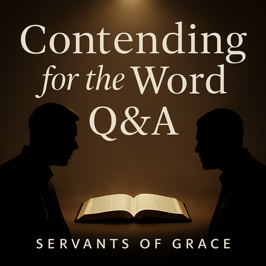 Contending for the Word Q&A 1 https://servantsofgrace.org/contending-for-the-word-qa/