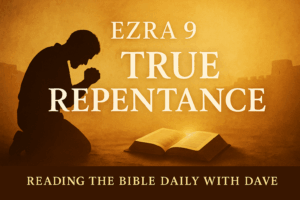 A silhouette of a man kneeling in prayer beside an open Bible, set against a warm golden parchment background with faint outlines of ancient city walls. Large text reads ‘Ezra 9’ and ‘True Repentance,’ with a bottom banner that says ‘Reading the Bible Daily with Dave