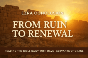 Sunrise over partially rebuilt stone walls representing the theme ‘From Ruin to Renewal’ from the Ezra overview conclusion, with bold text and Reading the Bible Daily with Dave branding.