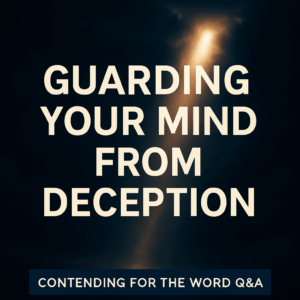 A dramatic beam of light breaking through darkness with the text ‘Guarding Your Mind from Deception’ and a bottom banner reading ‘Contending for the Word Q&A.