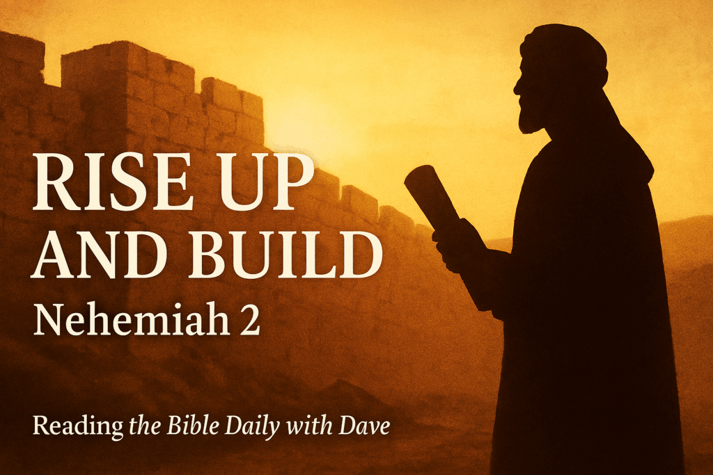 Permission, Planning, and Courage, A Christ-Centered Look at Nehemiah 2 1 A warm, sunset-lit scene of ancient Jerusalem’s broken walls with the silhouette of Nehemiah holding a scroll. Left-aligned text reads ‘Rise Up and Build,’ ‘Nehemiah 2,’ and ‘Reading the Bible Daily with Dave.
