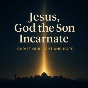 A nighttime Bethlehem skyline with a golden beam of light rising into the starry sky, featuring the title ‘Jesus, God the Son Incarnate’ and the subtitle ‘Christ Our Light and Hope’ in warm serif lettering.