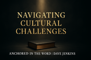 A dark charcoal background illuminated by a warm golden beam of light shining onto a closed Bible, with the title ‘Navigating Cultural Challenges’ in gold serif text and ‘Anchored in the Word | Dave Jenkins’ below.